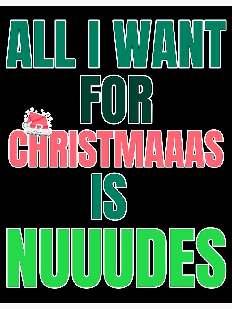 "All I Want for Christmas is Nudes - Naughty Cheeky Offensive Christmas" Poster by thotmedia
