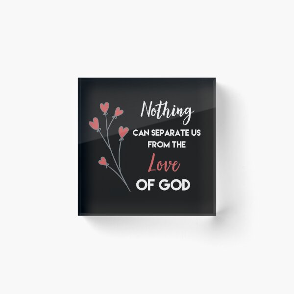 Nothing Can Separate us from the Love of God, Romans 8:38-39 Acrylic Block