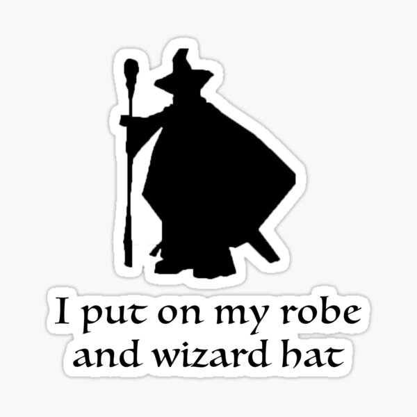 "I Put On My Robe And Wizard Hat" Sticker for Sale by nom00 Redbubble