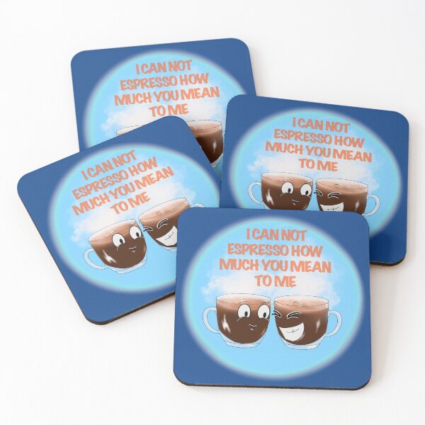 Item preview, I CAN NOT ESPRESSO HOW MUCH YOU MEAN TO ME designed and sold by Anna Newman.