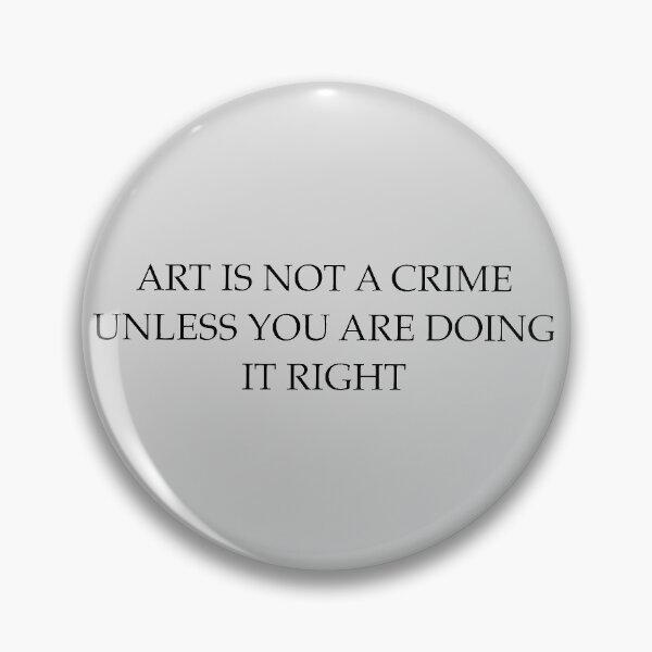 Item preview, Art is not a crime unless you are doing it right designed and sold by ropedrazac.