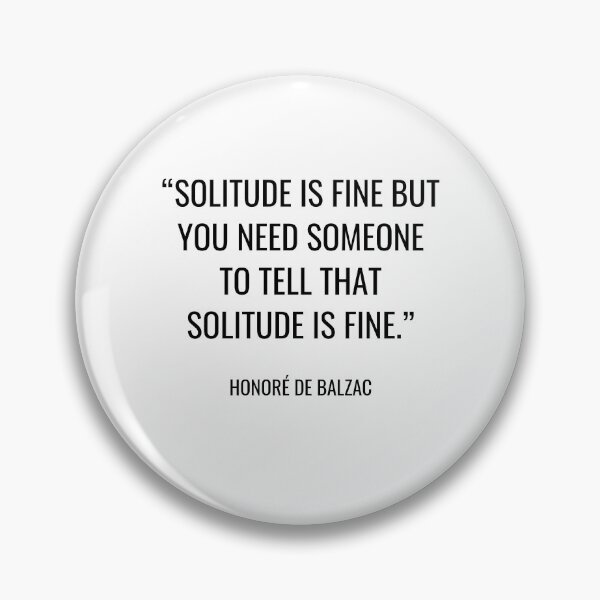 Item preview, Honoré de Balzac - Solitude is fine but you need someone to tell that solitude is fine. designed and sold by SocraticQuotes.
