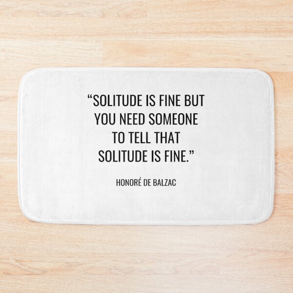 Item preview, Honoré de Balzac - Solitude is fine but you need someone to tell that solitude is fine. designed and sold by SocraticQuotes.