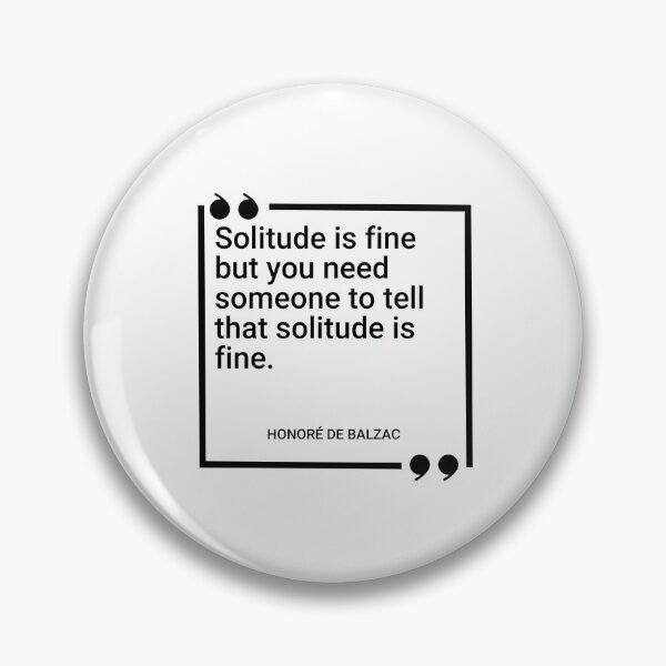 Item preview, Honoré de Balzac - Solitude is fine but you need someone to tell that solitude is fine. designed and sold by SocraticQuotes.