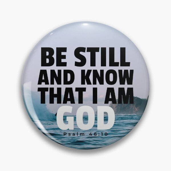 Item preview, Be Still And Know That I Am God, Psalm 46:10 designed and sold by bugtalk.