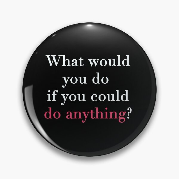 Item preview, What would you do if you could do anything?  designed and sold by squishyrainbow.