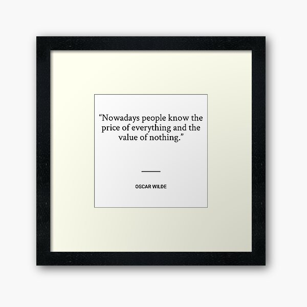 Item preview, Oscar Wilde - Nowadays people know the price of everything and the value of nothing. designed and sold by SocraticQuotes.
