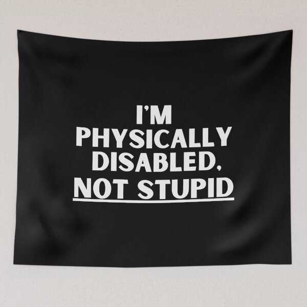 Item preview, I'm Physically Disabled, NOT STUPID designed and sold by MixedBagMerch.