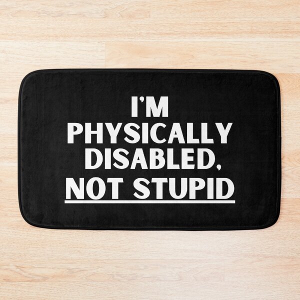 Item preview, I'm Physically Disabled, NOT STUPID designed and sold by MixedBagMerch.