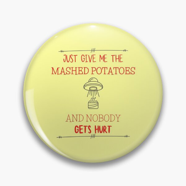 Item preview, Just Give Me The Mashed Potatoes And Nobody Gets Hurt, Unidentified Flying Object Abducting Mashed Potatoes, Funny Joke Gift for a Potato Head designed and sold by Black11Flamingo.