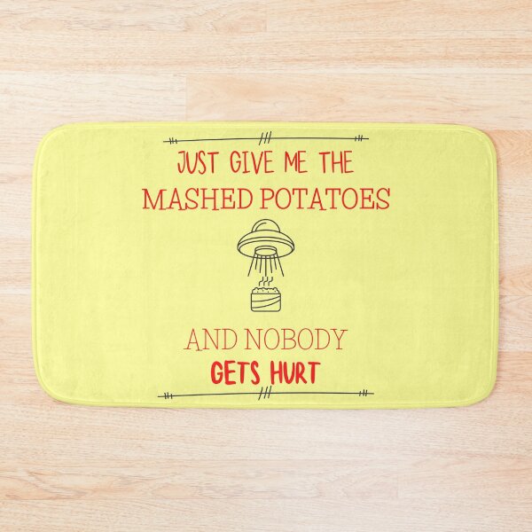 Item preview, Just Give Me The Mashed Potatoes And Nobody Gets Hurt, Unidentified Flying Object Abducting Mashed Potatoes, Funny Joke Gift for a Potato Head designed and sold by Black11Flamingo.