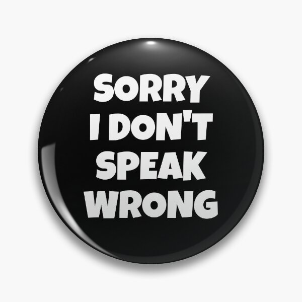 Item preview, Sorry I don't speak wrong Funny disagreement Meme designed and sold by NeXore.