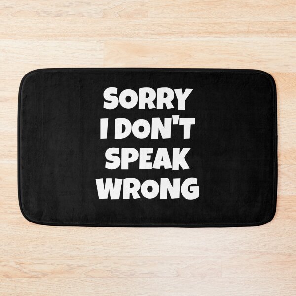 Item preview, Sorry I don't speak wrong Funny disagreement Meme designed and sold by NeXore.