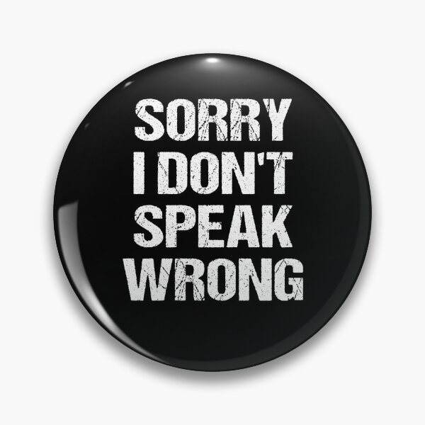 Item preview, Sorry I don't speak wrong Funny disagreement Meme designed and sold by NeXore.