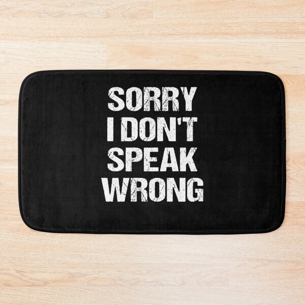 Item preview, Sorry I don't speak wrong Funny disagreement Meme designed and sold by NeXore.
