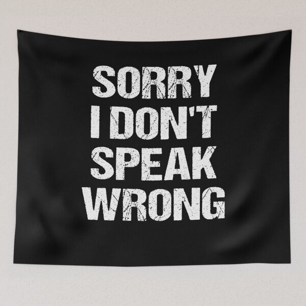 Item preview, Sorry I don't speak wrong Funny disagreement Meme designed and sold by NeXore.