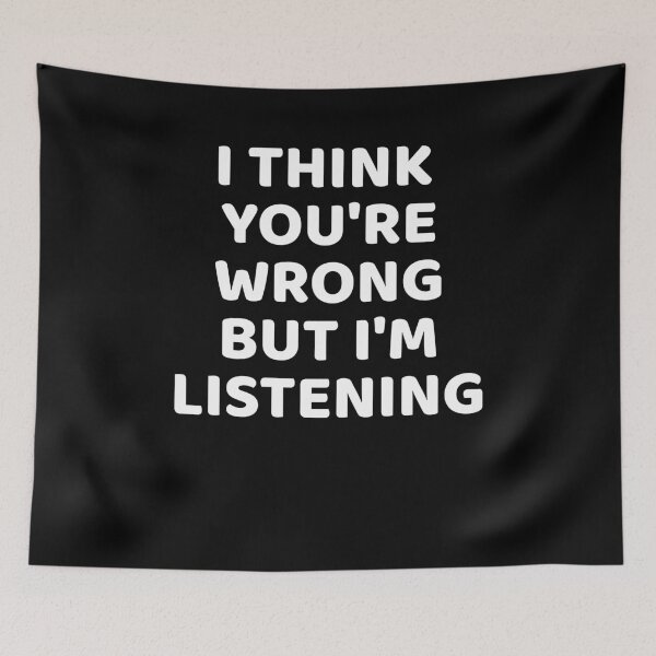 Item preview, I think You're Wrong but I'm Listening Witty designed and sold by NeXore.