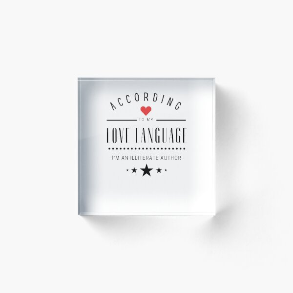 According to my Love Languages, I'm an illiterate author! Acrylic Block