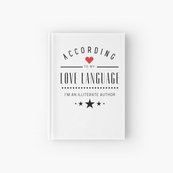 According to my Love Languages, I'm an illiterate author! Hardcover Journal