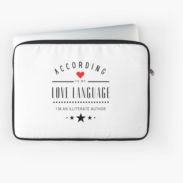 According to my Love Languages, I'm an illiterate author! Laptop Sleeve