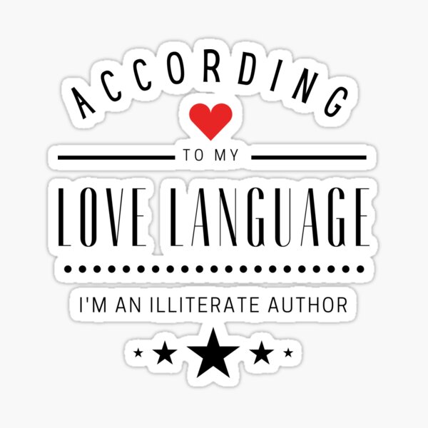 According to my Love Languages, I'm an illiterate author! Sticker