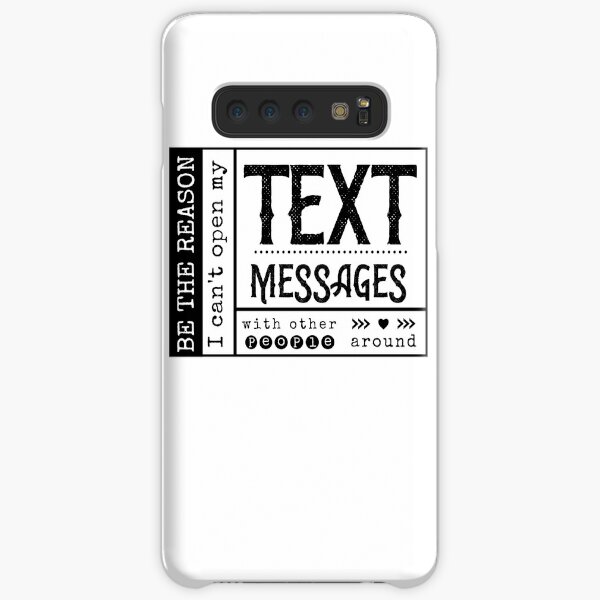 Be the reason I can't open my Text Message with other people around. Samsung Galaxy Snap Case