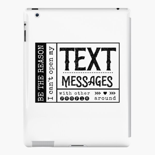 Be the reason I can't open my Text Message with other people around. iPad Snap Case