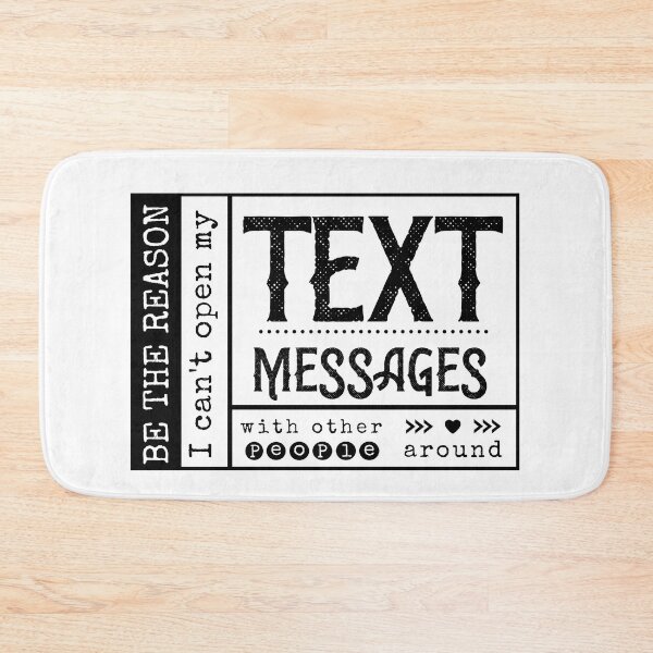 Item preview, Be the reason I can't open my Text Message with other people around. designed and sold by RandRramblings.
