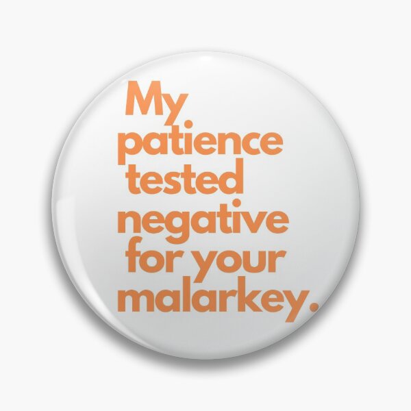 Item preview, My patience tested negative for your malarkey. designed and sold by ArtRoomOregon.