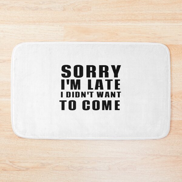 Item preview, SORRY I'M LATE I DIDN'T WANT TO COME designed and sold by Leomi-2.