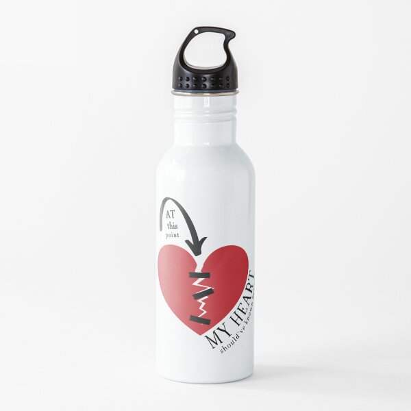 At this point my (broken) heart should've known better! Water Bottle