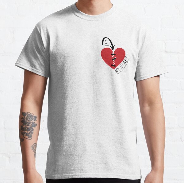 At this point my (broken) heart should've known better! Classic T-Shirt
