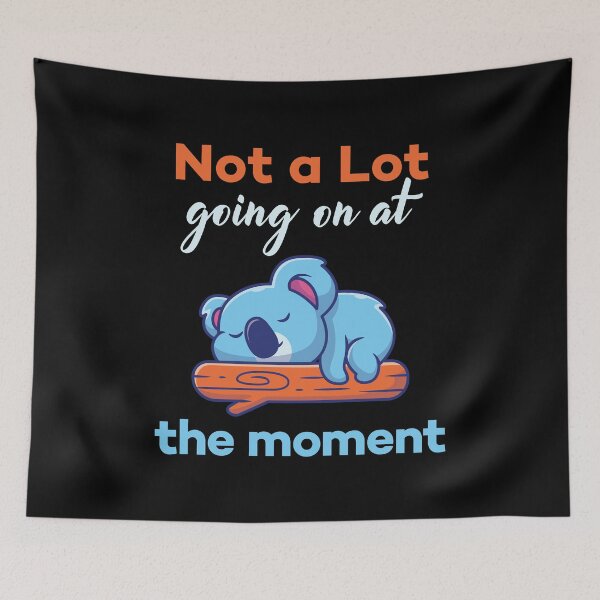Item preview, Not A Lot Going On At The Moment Lazy Koala Joke designed and sold by Scratches Tees.