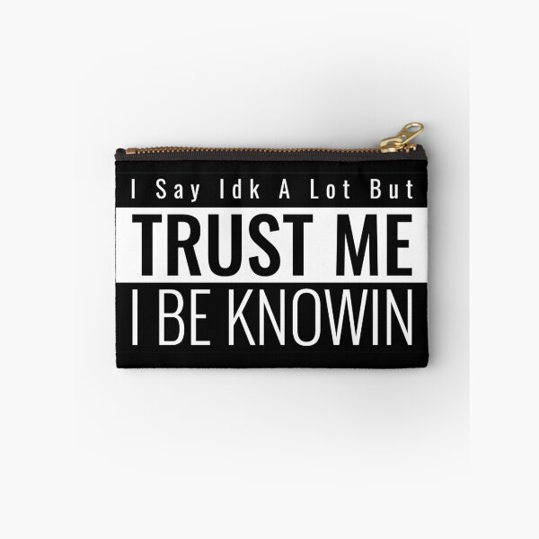 Item preview, I Say Idk A Lot But Trust Me I Be Knowin designed and sold by SocialStreet.