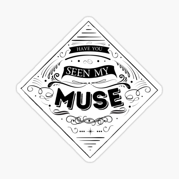 Have you seen my muse? Sticker