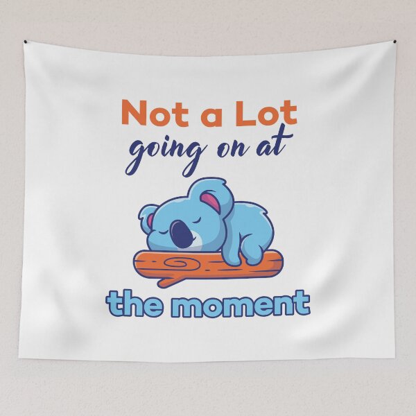 Item preview, Not A Lot Going On At The Moment Lazy Koala Joke designed and sold by Scratches Tees.