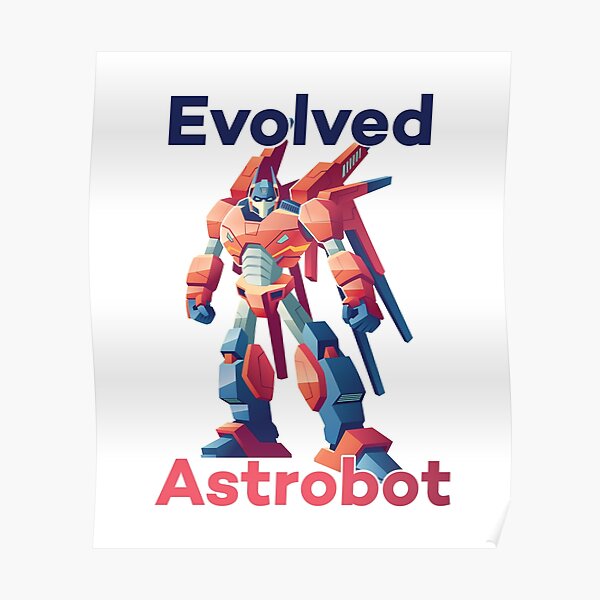 "Evolved Astrobot Transformer Robot" Poster for Sale by Yosefka20