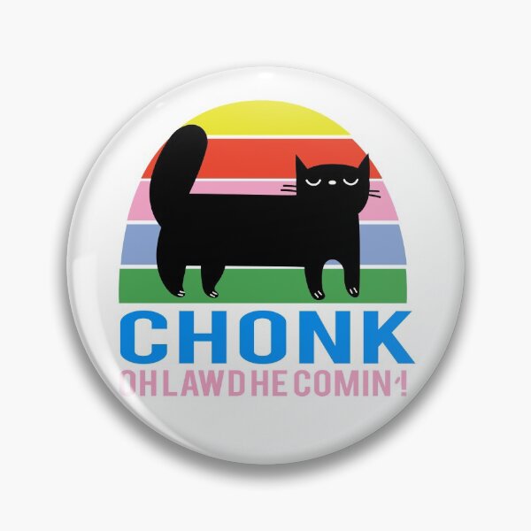 Item preview, Funny Chonk Fat Cat Meme, Oh Lawd He Comin Design designed and sold by SurgicalDesign.