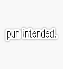 Pun Intended. Sticker