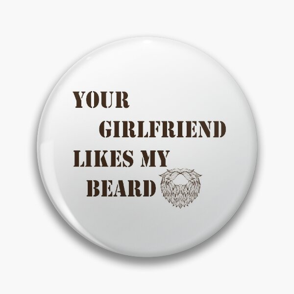 Item preview, Your Girlfriend Likes My Beard designed and sold by badassgentleman.