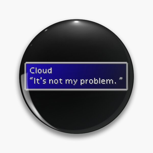 Item preview, Not My Problem - Cloud Strife Dialogue Box designed and sold by MogsterMemes.