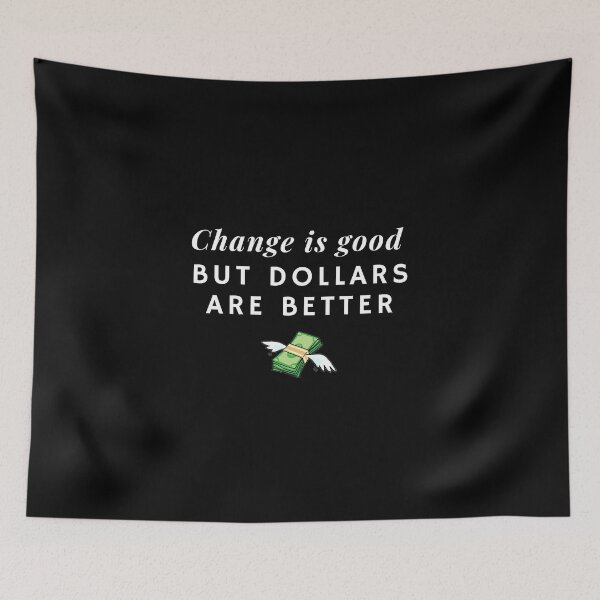 Item preview, Change Is Good But Dollars Are Better Funny Demotivational Quote designed and sold by saadtraibiz.