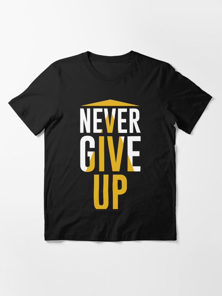 Never Give Up T Shirt By Webmall2055 Redbubble 0439