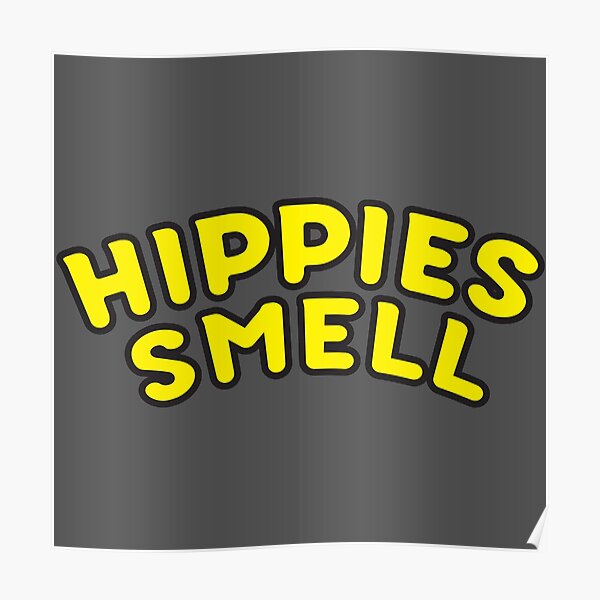 "HIPPIES SMELL WOOKS STINK STINKY HIPPIES YUCK NASTY" Poster by AndyKay Redbubble
