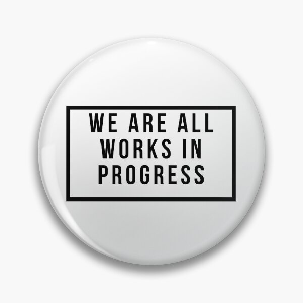 Item preview, We Are All Works In Progress designed and sold by jpremiumdesigns.