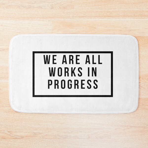 Item preview, We Are All Works In Progress designed and sold by jpremiumdesigns.