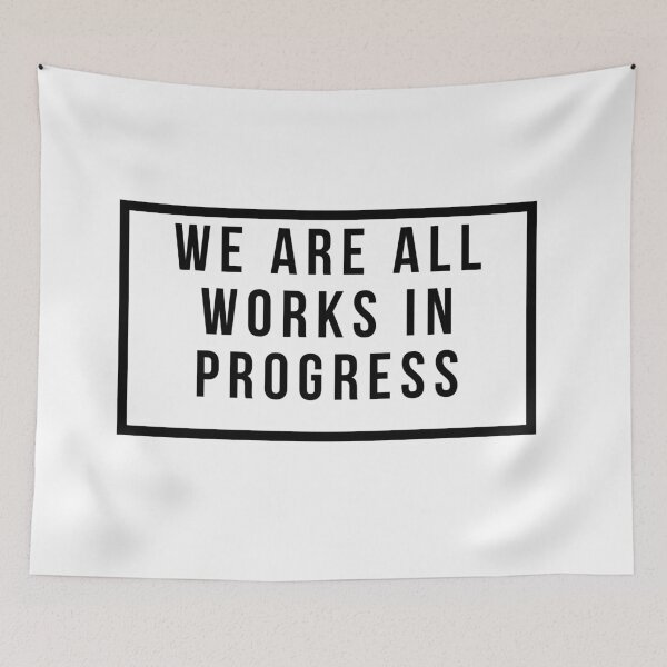 Item preview, We Are All Works In Progress designed and sold by jpremiumdesigns.
