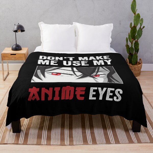 Item preview, Don't Make Me Use My Anime Eyes designed and sold by silverhexagon.