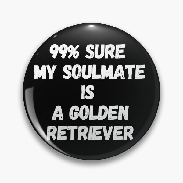 Item preview, 99% Sure My Soulmate Is A Golden Retriever designed and sold by Clickforyous.