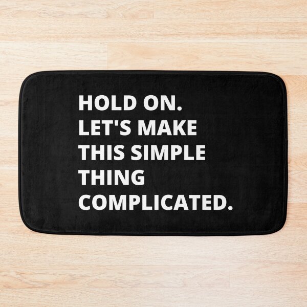 Item preview, Hold on, let's make this simple thing complicated. Text only design. Clean, white text. Capitals. designed and sold by JellyBeenzz.